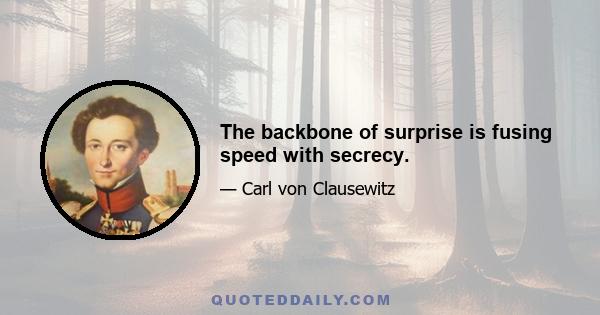 The backbone of surprise is fusing speed with secrecy.