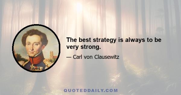 The best strategy is always to be very strong.