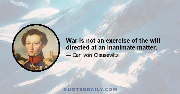 War is not an exercise of the will directed at an inanimate matter.