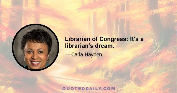 Librarian of Congress: It's a librarian's dream.