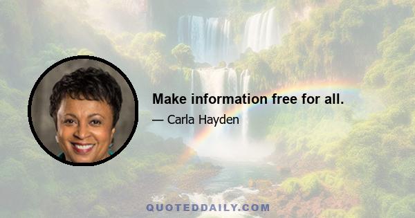 Make information free for all.