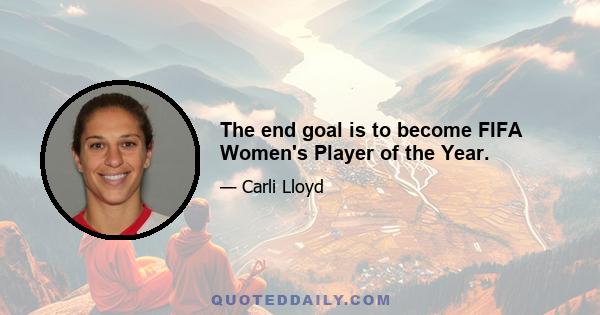 The end goal is to become FIFA Women's Player of the Year.