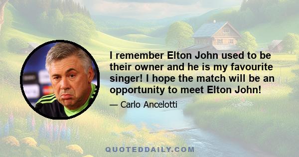 I remember Elton John used to be their owner and he is my favourite singer! I hope the match will be an opportunity to meet Elton John!