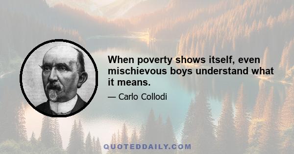 When poverty shows itself, even mischievous boys understand what it means.