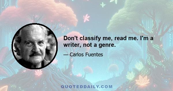 Don't classify me, read me. I'm a writer, not a genre.