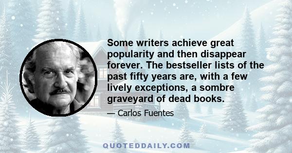 Some writers achieve great popularity and then disappear forever. The bestseller lists of the past fifty years are, with a few lively exceptions, a sombre graveyard of dead books.