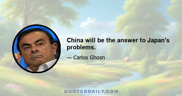 China will be the answer to Japan's problems.