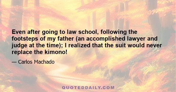 Even after going to law school, following the footsteps of my father (an accomplished lawyer and judge at the time); I realized that the suit would never replace the kimono!