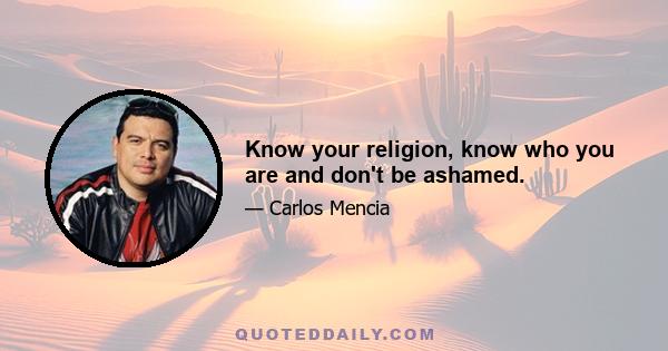 Know your religion, know who you are and don't be ashamed.