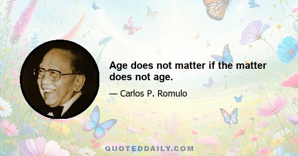 Age does not matter if the matter does not age.