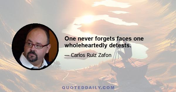 One never forgets faces one wholeheartedly detests.