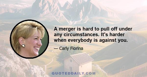 A merger is hard to pull off under any circumstances. It's harder when everybody is against you.