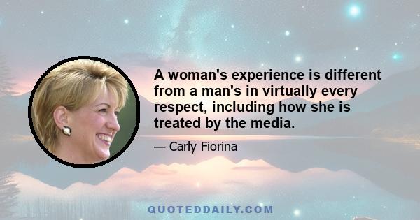 A woman's experience is different from a man's in virtually every respect, including how she is treated by the media.