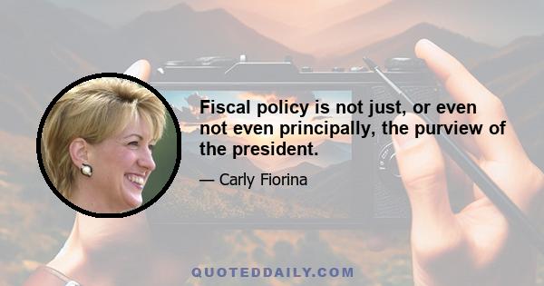 Fiscal policy is not just, or even not even principally, the purview of the president.