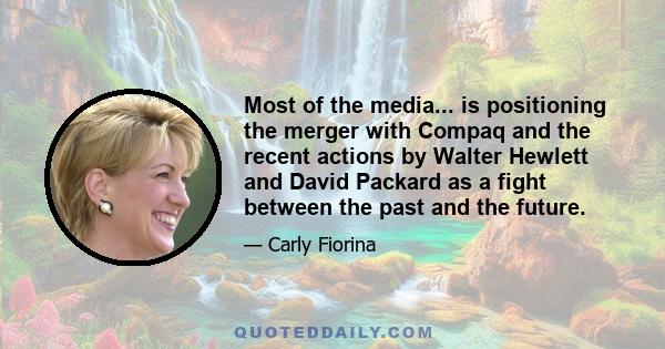 Most of the media... is positioning the merger with Compaq and the recent actions by Walter Hewlett and David Packard as a fight between the past and the future.