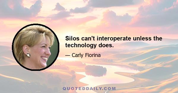 Silos can't interoperate unless the technology does.