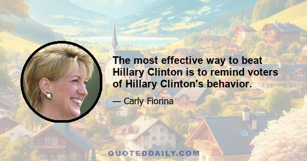 The most effective way to beat Hillary Clinton is to remind voters of Hillary Clinton's behavior.