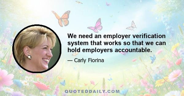 We need an employer verification system that works so that we can hold employers accountable.