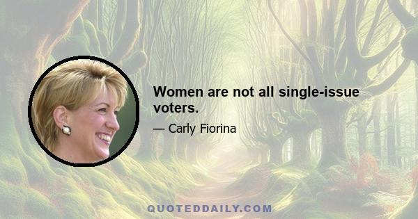 Women are not all single-issue voters.