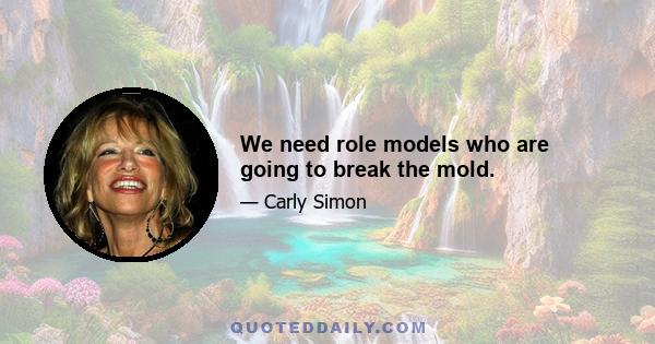 We need role models who are going to break the mold.