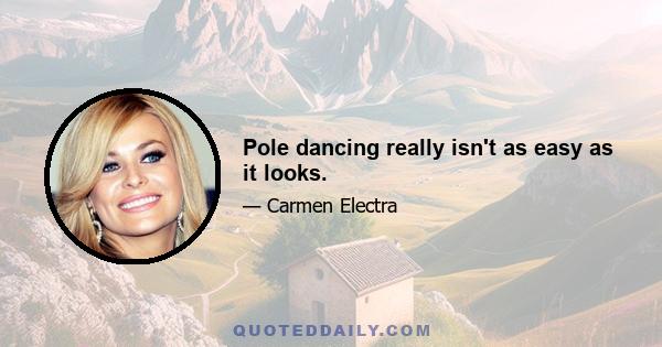 Pole dancing really isn't as easy as it looks.