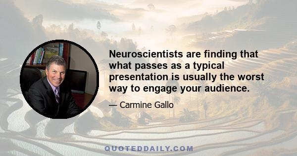 Neuroscientists are finding that what passes as a typical presentation is usually the worst way to engage your audience.