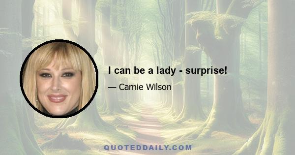 I can be a lady - surprise!