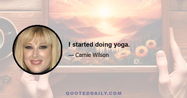 I started doing yoga.