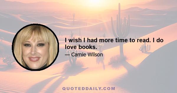 I wish I had more time to read. I do love books.