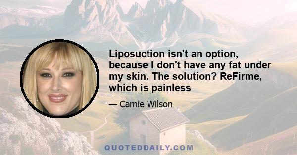 Liposuction isn't an option, because I don't have any fat under my skin. The solution? ReFirme, which is painless