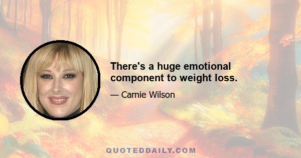 There's a huge emotional component to weight loss.