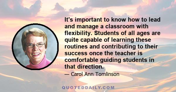 It's important to know how to lead and manage a classroom with flexibility. Students of all ages are quite capable of learning these routines and contributing to their success once the teacher is comfortable guiding