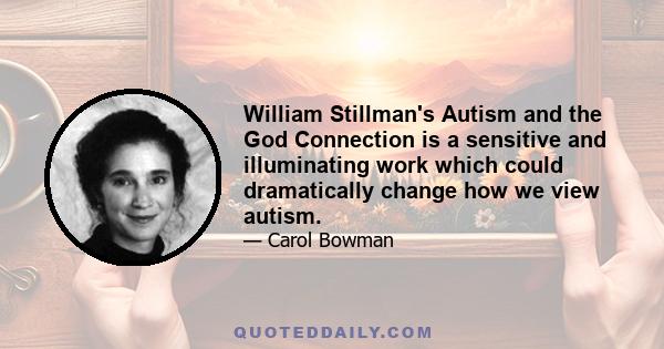 William Stillman's Autism and the God Connection is a sensitive and illuminating work which could dramatically change how we view autism.