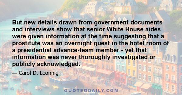 But new details drawn from government documents and interviews show that senior White House aides were given information at the time suggesting that a prostitute was an overnight guest in the hotel room of a