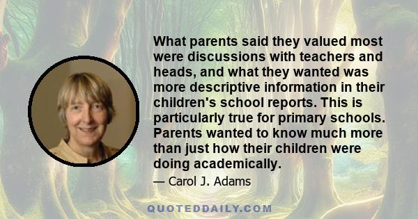 What parents said they valued most were discussions with teachers and heads, and what they wanted was more descriptive information in their children's school reports. This is particularly true for primary schools.