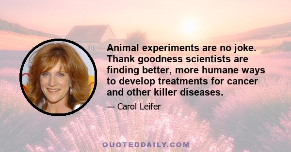 Animal experiments are no joke. Thank goodness scientists are finding better, more humane ways to develop treatments for cancer and other killer diseases.