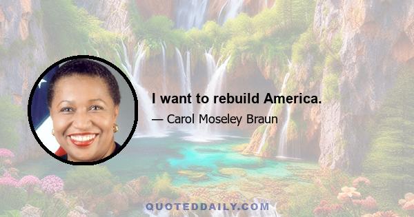 I want to rebuild America.