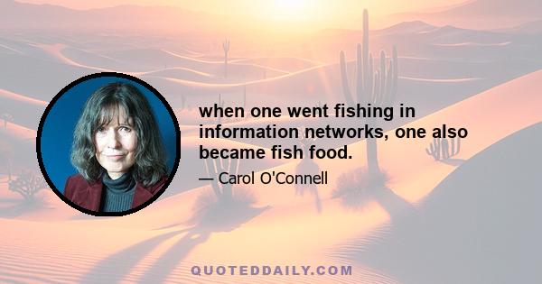 when one went fishing in information networks, one also became fish food.