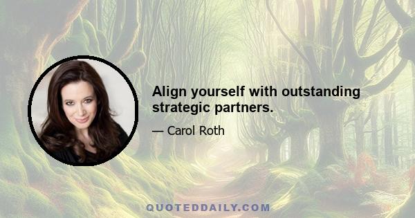 Align yourself with outstanding strategic partners.