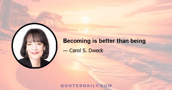 Becoming is better than being