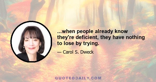 ...when people already know they're deficient, they have nothing to lose by trying.