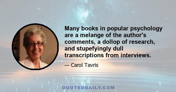 Many books in popular psychology are a melange of the author's comments, a dollop of research, and stupefyingly dull transcriptions from interviews.