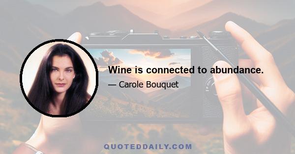 Wine is connected to abundance.