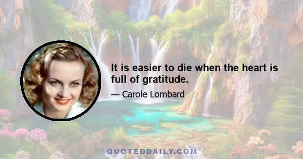 It is easier to die when the heart is full of gratitude.