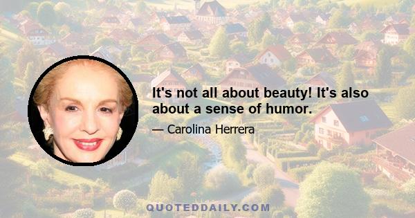 It's not all about beauty! It's also about a sense of humor.