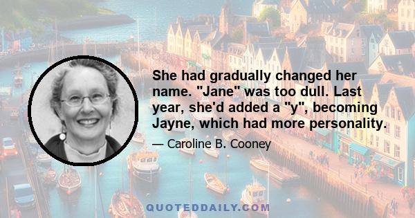 She had gradually changed her name. Jane was too dull. Last year, she'd added a y, becoming Jayne, which had more personality.