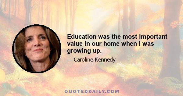 Education was the most important value in our home when I was growing up.