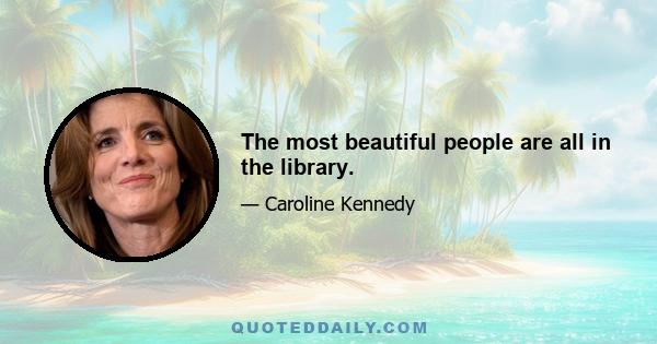 The most beautiful people are all in the library.