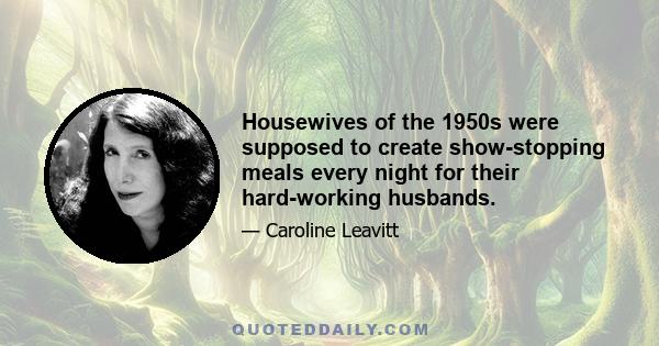 Housewives of the 1950s were supposed to create show-stopping meals every night for their hard-working husbands.