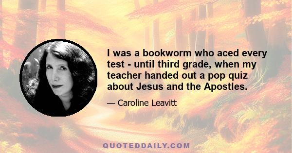 I was a bookworm who aced every test - until third grade, when my teacher handed out a pop quiz about Jesus and the Apostles.